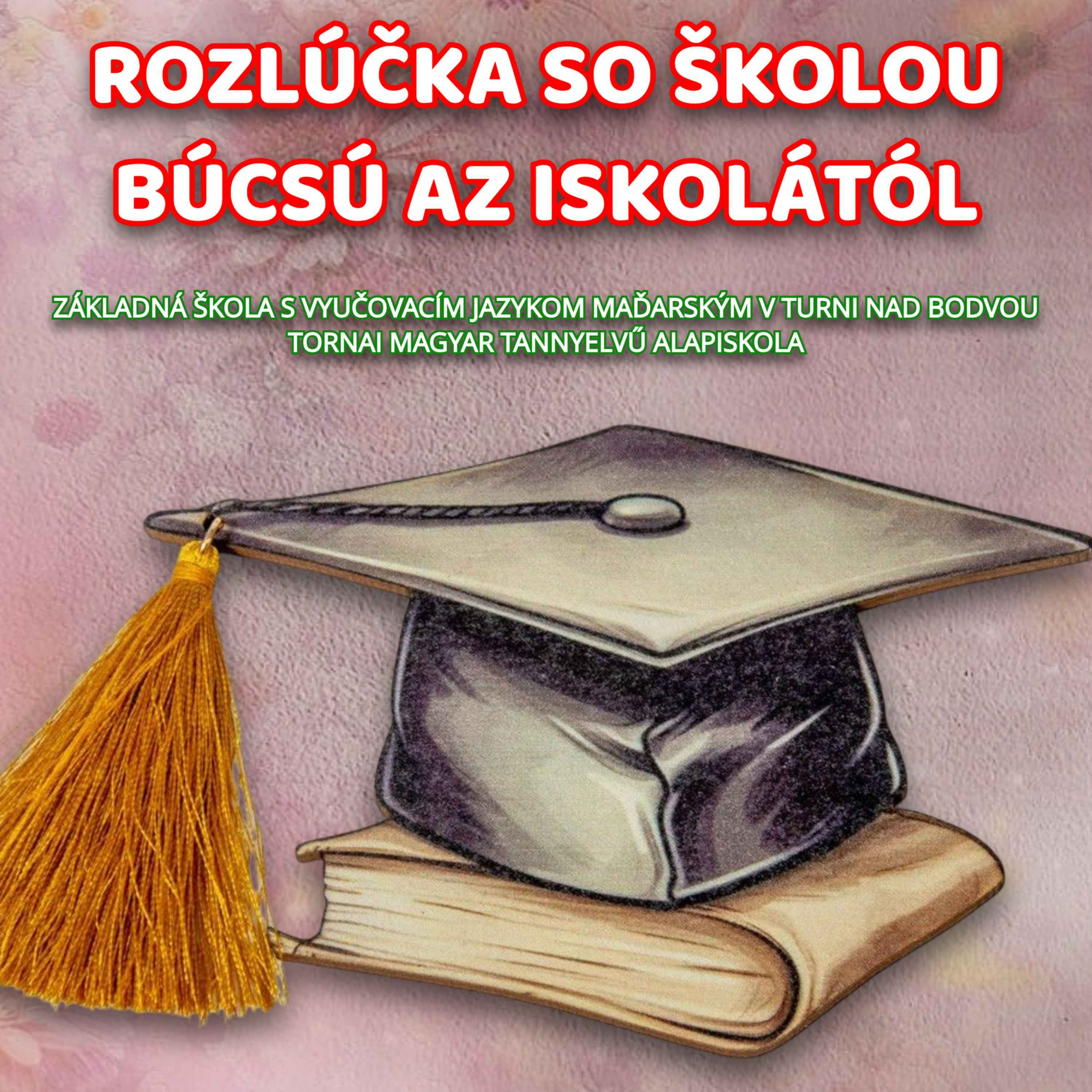 Fotka - Rozlúčka so školou – Základná škola s vyučovacím jazykom maďarským v Turni nad Bodvou / 25. jún 2025 // Búcsú az iskolától – Tornai Magyar Tannyelvű Alapiskola / 2025. június 25.